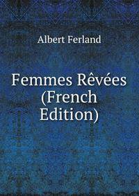 Femmes Revees (French Edition)