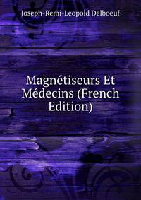 Magnetiseurs Et Medecins (French Edition)