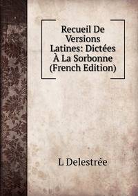 Recueil De Versions Latines: Dictees A La Sorbonne (French Edition)