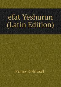 efat Yeshurun (Latin Edition)