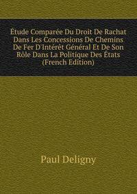 ?tude Compar?e Du Droit De Rachat Dans Les Concessions De Chemins De Fer D'Int?r?t G?n?ral Et De Son R?le Dans La Politique Des ?tats (French Edition)