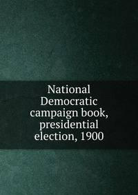 National Democratic campaign book, presidential election, 1900