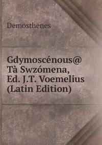 Gdymoscenous@ Ta Swzomena, Ed. J.T. Voemelius (Latin Edition)