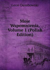 Moje Wspomnienia, Volume 1 (Polish Edition)
