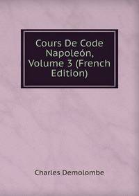 Cours De Code Napoleon, Volume 3 (French Edition)