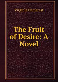The Fruit of Desire: A Novel