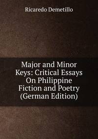 Major and Minor Keys: Critical Essays On Philippine Fiction and Poetry (German Edition)