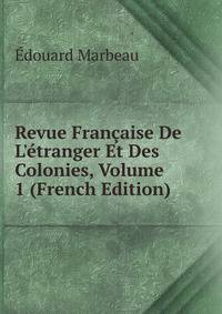 Revue Fran?aise De L'?tranger Et Des Colonies, Volume 1 (French Edition)