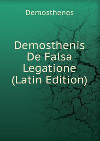 Demosthenis De Falsa Legatione (Latin Edition)