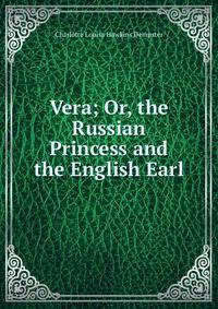 Vera; Or, the Russian Princess and the English Earl