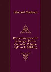 Revue Fran?aise De L'?tranger Et Des Colonies, Volume 2 (French Edition)