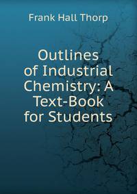 Outlines of Industrial Chemistry: A Text-Book for Students