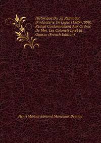 Historique Du 5E R?giment D'infanterie De Ligne (1569-1890): R?dig? Conform?ment Aux Ordres De Mm. Les Colonels Livet Et Guasco (French Edition)