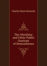 The Olynthiac and Other Public Orations of Demosthenes