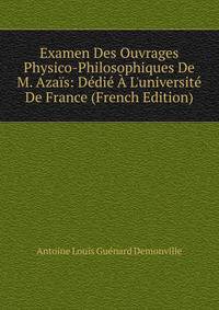 Examen Des Ouvrages Physico-Philosophiques De M. Aza?s: D?di? ? L'universit? De France (French Edition)