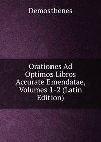 Orationes Ad Optimos Libros Accurate Emendatae, Volumes 1-2 (Latin Edition)