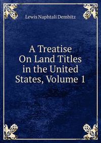 A Treatise On Land Titles in the United States, Volume 1