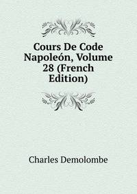 Cours De Code Napoleon, Volume 28 (French Edition)