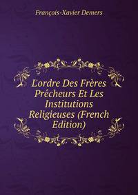 L'ordre Des Fr?res Pr?cheurs Et Les Institutions Religieuses (French Edition)