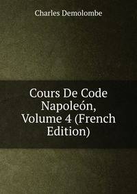 Cours De Code Napoleon, Volume 4 (French Edition)