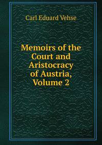 Memoirs of the Court and Aristocracy of Austria, Volume 2