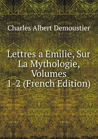 Lettres a Emilie, Sur La Mythologie, Volumes 1-2 (French Edition)