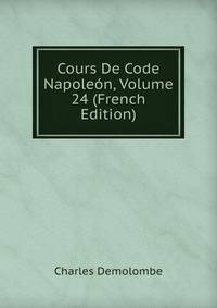 Cours De Code Napoleon, Volume 24 (French Edition)