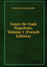 Cours De Code Napoleon, Volume 1 (French Edition)