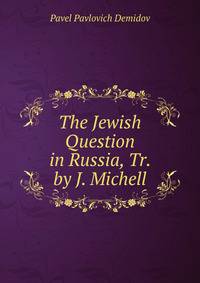 The Jewish Question in Russia, Tr. by J. Michell