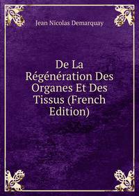 De La Regeneration Des Organes Et Des Tissus (French Edition)