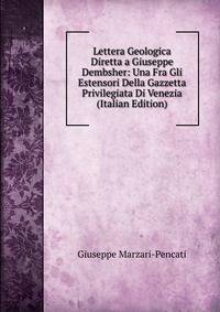 Lettera Geologica Diretta a Giuseppe Dembsher: Una Fra Gli Estensori Della Gazzetta Privilegiata Di Venezia (Italian Edition)