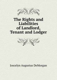 The Rights and Liabilities of Landlord, Tenant and Lodger