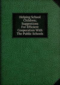 Helping School Children; Suggestions For Efficient Cooperation With The Public Schools
