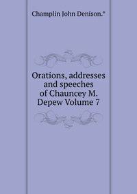 Orations, addresses and speeches of Chauncey M. Depew Volume 7