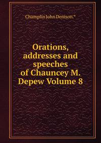 Orations, addresses and speeches of Chauncey M. Depew Volume 8