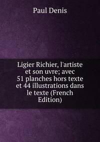 Ligier Richier, l'artiste et son uvre; avec 51 planches hors texte et 44 illustrations dans le texte (French Edition)