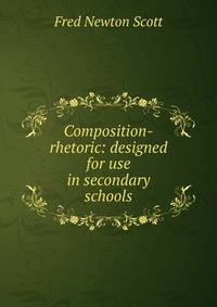 Composition-rhetoric: designed for use in secondary schools