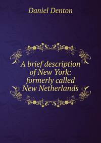 A brief description of New York: formerly called New Netherlands