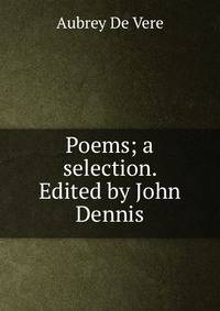 Poems; a selection. Edited by John Dennis