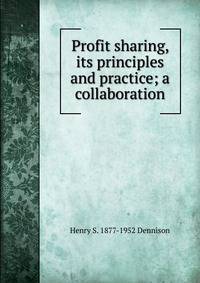 Profit sharing, its principles and practice; a collaboration