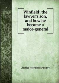 Winfield; the lawyer's son, and how he became a major-general