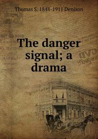 The danger signal; a drama