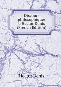 Discours philosophiques d'Hector Denis (French Edition)