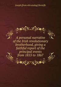 A personal narrative of the Irish revolutionary brotherhood, giving a faithful report of the principal events from 1855 to 1867