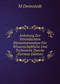 Anleitung Zur Vereinfachten Elementaranalyse Fur Wissenschaftliche Und Technische Zwecke (German Edition)