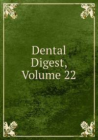 Dental Digest, Volume 22