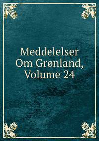 Meddelelser Om Gronland, Volume 24