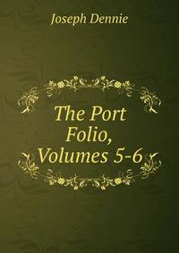 The Port Folio, Volumes 5-6