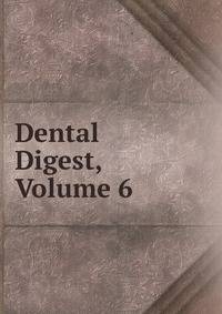 Dental Digest, Volume 6