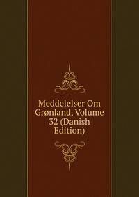 Meddelelser Om Gronland, Volume 32 (Danish Edition)